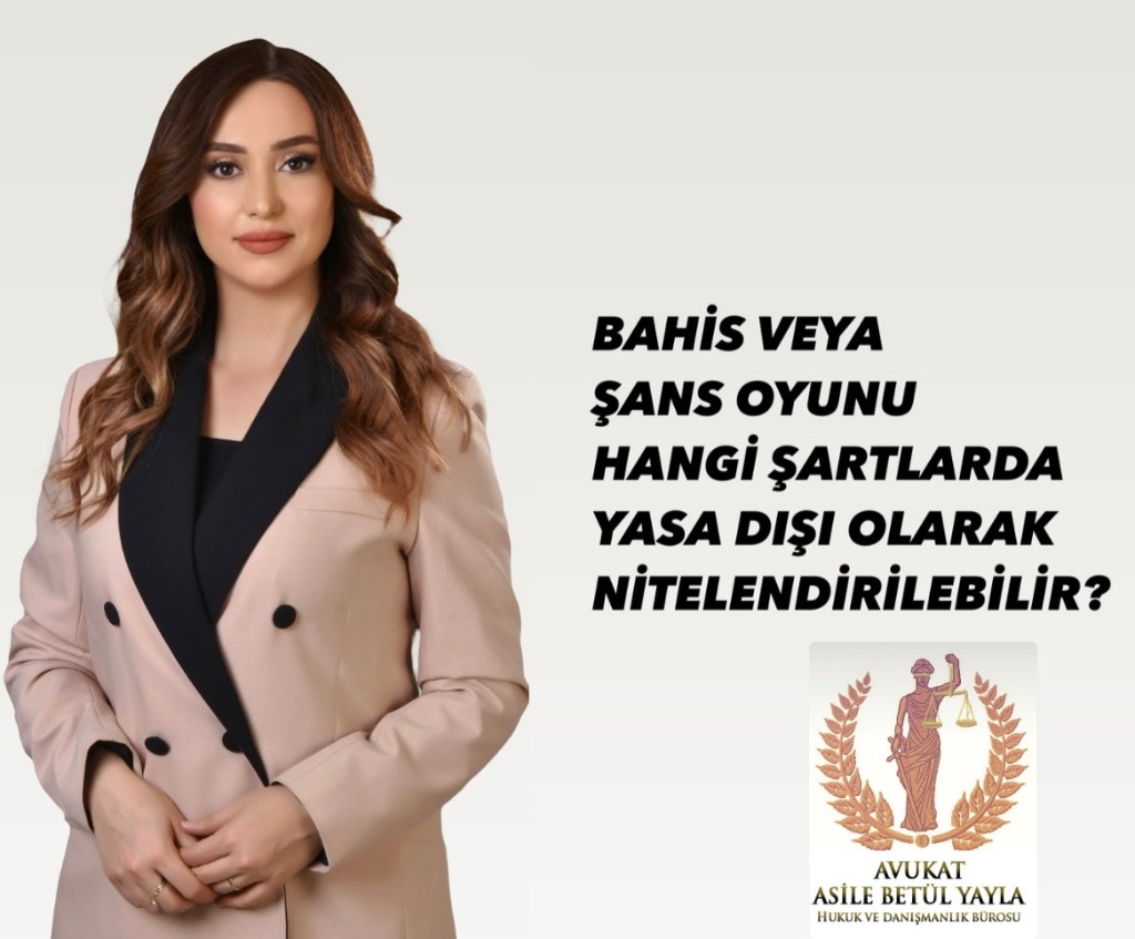 BAHİS VEYA ŞANS OYUNU HANGİ ŞARTLARDA YASA DIŞI OLARAK NİTELENDİRİLEBİLİR?